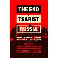 The End of Tsarist Russia The March to World War I and Revolution 9780670025589