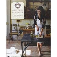 A Kitchen in France: A Year of Cooking in My Farmhouse 9780804185592