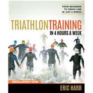 Triathlon Training in 4 Hours a Week From Beginner to Finish Line in Just 6 Weeks 9781623365592