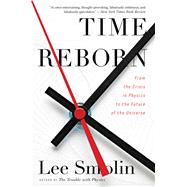 Time Reborn: From the Crisis in Physics to the Future of the Universe 9780544245594