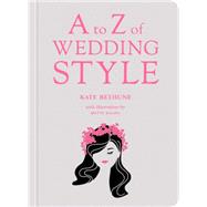 A to Z of Wedding Style 9781419715594