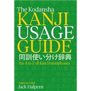 The Kodansha Kanji Usage Guide An A to Z of Kun Homophones 9781568365596