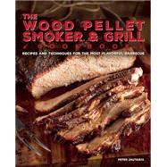 The Wood Pellet Smoker and Grill Cookbook Recipes and Techniques for the Most Flavorful and Delicious Barbecue 9781612435596