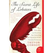 The Secret Life Of Lobsters: How Fishermen And Scientists Are Unraveling The Mysteries Of Our Favorite Crustacean 9780060555597