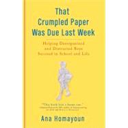 That Crumpled Paper Was Due Last Week : Helping Disorganized and Distracted Boys Succeed in School and Life 9780399535598