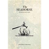 The Seahorse the restaurant and its recipes 9781472905598