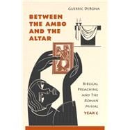 Between the Ambo and the Altar: Biblical Preaching and the Roman Missal, Year C 9780814635599