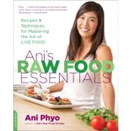 Ani's Raw Food Essentials : Recipes and Techniques for Mastering the Art of Live Food 9780738215600