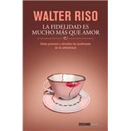 La fidelidad es mucho mas que amor /Fidelity is Much More than Love 9786077355601