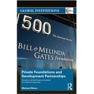 Private Foundations and Development Partnerships: American Philanthropy and Global Development Agendas 9780415695602