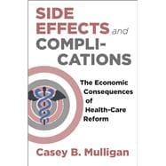 Side Effects and Complications: The Economic Consequences of Health-care Reform 9780226285603