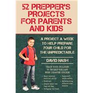52 Prepper's Projects for Parents and Kids 9781634505604