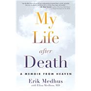 My Life After Death A Memoir from Heaven 9781582705606