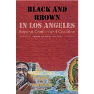 Black and Brown in Los Angeles: Beyond Conflict and Coalition 9780520275607