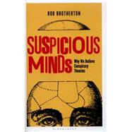 Suspicious Minds Why We Believe Conspiracy Theories 9781472915610