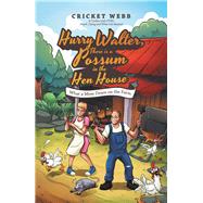 Hurry Walter, There Is a Possum in the Hen House 9781532095610
