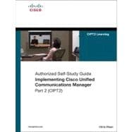 Implementing Cisco Unified Communications Manager, Part 2 (CIPT2) (Authorized Self-Study Guide) 9781587055614