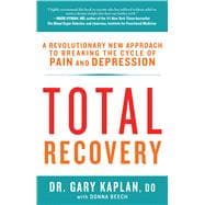 Total Recovery Breaking the Cycle of Chronic Pain and Depression 9781623365615