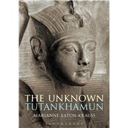 The Unknown Tutankhamun 9781472575616