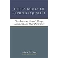 The Paradox of Gender Equality: How American Women's Groups Gained and Lost Their Public Voice 9780472035618