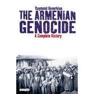 The Armenian Genocide A Complete History 9781848855618