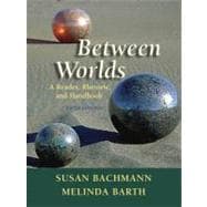 Between Worlds: A Reader, Rhetoric, And Handbook 9780321355621