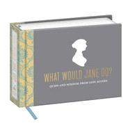 What Would Jane Do?: Quips and Wisdom from Jane Austen 9780804185622