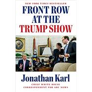 Front Row at the Trump Show 9781524745622