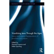 Visualizing Jews Through the Ages: Literary and Material Representations of Jewishness and Judaism 9781138795624