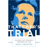Thatcher's Trial: 180 Days That Created a Conservative Icon 9781610395625
