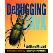 Debugging Java: Troubleshooting for Programmers