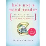 He's Not a Mind Reader and Other Brilliant Insights for a Fabulous First Year of Marriage 9780784725627