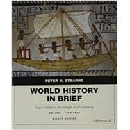 World History in Brief Major Patterns of Change and Continuity, Volume 1: To 1450 plus NEW MyHistoryLab with Pearson eText -- Access Card Package 9780134085630