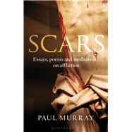 Scars Essays, Poems and Meditations on Affliction 9781441175632