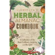 Llewellyn's Herbal Almanac Cookbook: A Collection of the Best Culinary Articles and Recipes 9780738745633
