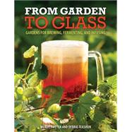Gardening for the Homebrewer: Grow and Process Plants for Making Beer, Wine, Gruit, Cider, Perry, and More 9780760345634