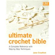 Ultimate Crochet Bible A Complete Reference with Step-by-Step Techniques 9781843405634