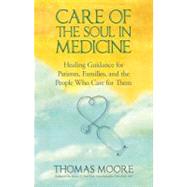 Care of the Soul In Medicine: Healing Guidance for Patients, Families, and the People Who Care for Them 9781401925635