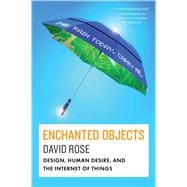 Enchanted Objects Design, Human Desire and the Internet of Things 9781476725635