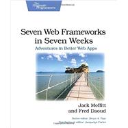 Seven Web Frameworks in Seven Weeks: Adventures in Better Web Apps 9781937785635