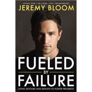 Fueled By Failure Using Detours and Defeats to Power Progress 9781599185637