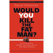 Would You Kill the Fat Man?: The Trolley Problem and What Your Answer Tells Us About Right and Wrong 9780691165639