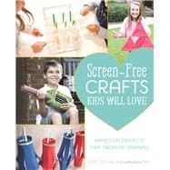 Screen-Free Crafts Kids Will Love Fun Activities that Inspire Creativity, Problem-Solving and Lifelong Learning 9781612435640