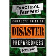The Practical Preppers Complete Guide to Disaster Preparedness 9781250055644