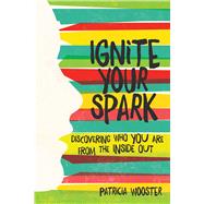 Ignite Your Spark Discovering Who You Are from the Inside Out 9781582705644