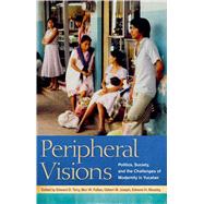 Peripheral Visions : Politics, Society, and the Challenges of Modernity in Yucatan 9780817355647