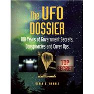 The UFO Dossier 100 Years of Government Secrets, Conspiracies, and Cover-Ups 9781578595648