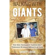 Walking with Giants: The New Testament Fleshed Out Through 20 Asian Servants of God 9781940645650