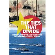 The Ties that Divide: History, Honour and Territory in Sino-Japanese Relations 9781138885653