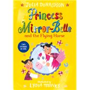 Princess Mirror-belle and the Flying Horse 9781447285656